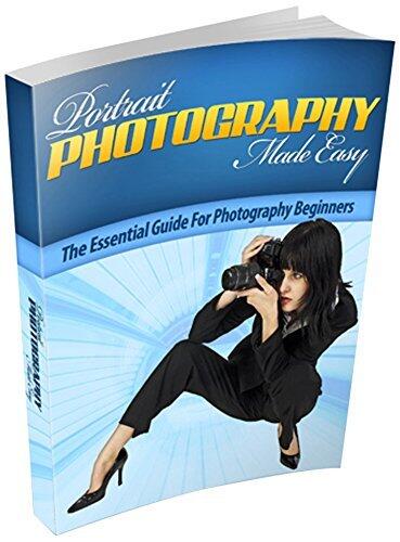 Portrait Photography Made Easy - Portrait Photography for Beginners: The Essential Guide for Photography Beginners