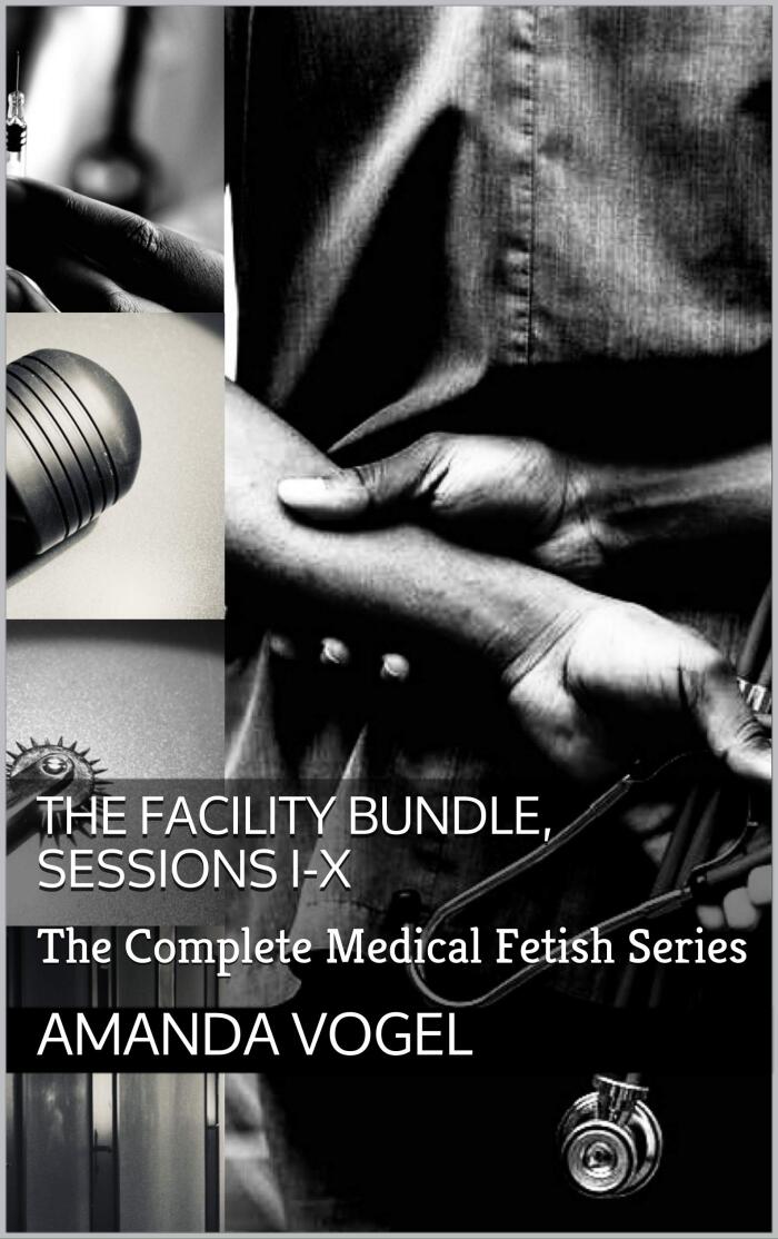 The Facility Bundle, Sessions I-X: The Complete Medical Fetish Series