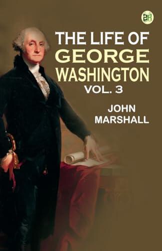 The Life of George Washington Vol. 3