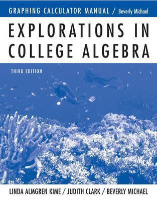 Graphing Calculator Manual to accompany Explorations in College Algebra