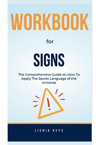 Workbook for Signs: The Comprehensive Guide on How To Apply The Secret Language of the Universe
