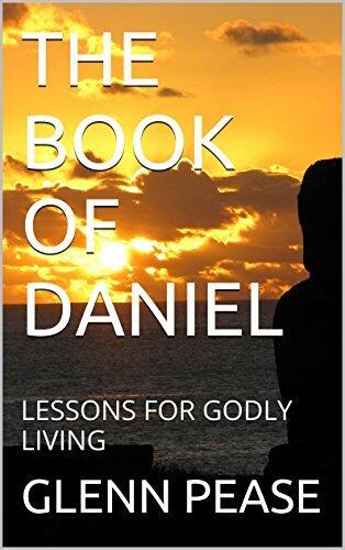 THE BOOK OF DANIEL: LESSONS FOR GODLY LIVING
