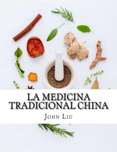 La Medicina Tradicional China: 44 hierbas tradicionales de China con los usos medicinales y beneficios (Spanish Edition)