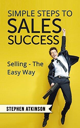 Simple Steps to Sales Success: Selling - The Easy Way
