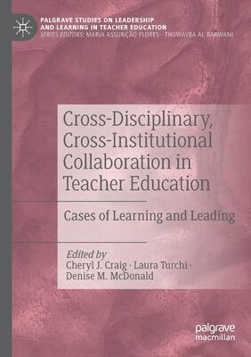 Cross-Disciplinary, Cross-Institutional Collaboration in Teacher Education: Cases of Learning and Leading