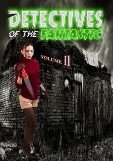 Detectives of the Fantastic (Volume II)