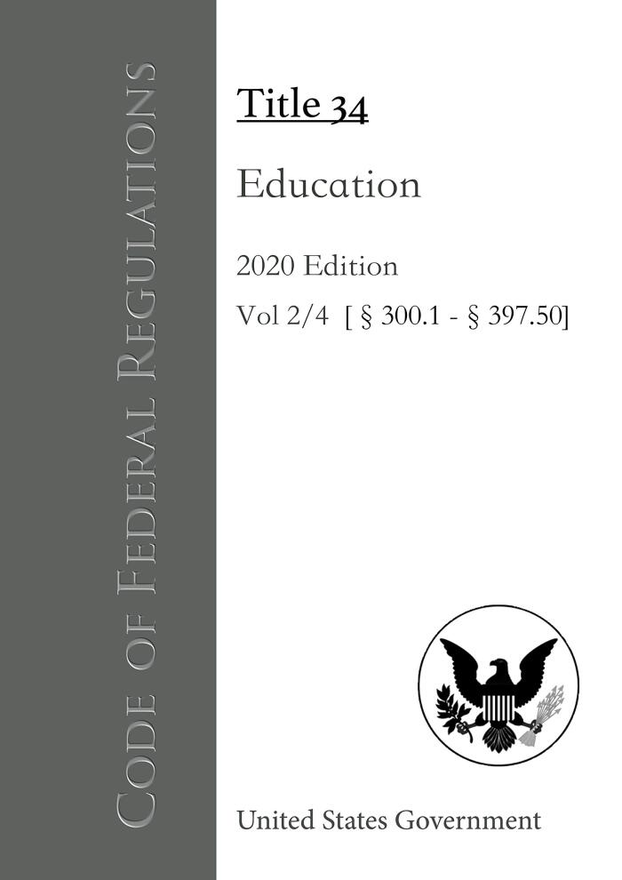 Code of Federal Regulations Title 34 Education 2020 Edition Volume 2/4 [§300.1 - 397.50]