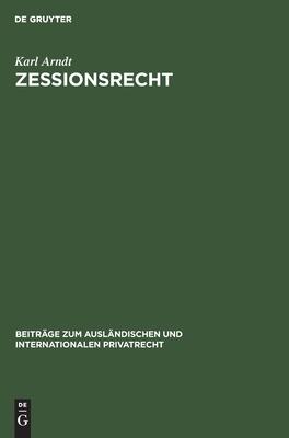 Zessionsrecht (Beiträge Zum Recht Der Forderungsabtretung Im Internationalen Verkehr, Teil 1: Rechtsvergleichung)