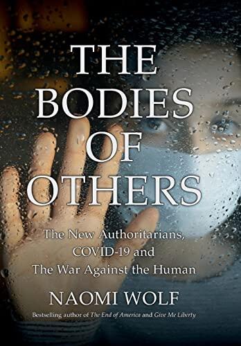 The Bodies of Others: The New Authoritarians, COVID-19, and the War Against the Human