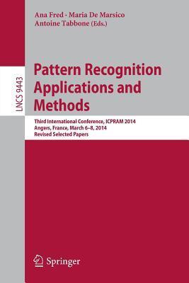 Pattern Recognition Applications and Methods: Third International Conference, ICPRAM 2014, Angers, France, March 6-8, 2014, Revised Selected Papers ... Vision, Pattern Recognition, and Graphics)