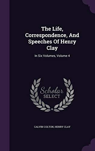 The Life, Correspondence, And Speeches Of Henry Clay: In Six Volumes, Volume 4
