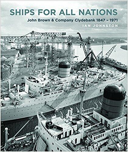 Ships for All Nations: John Brown & Company Clydebank, 1847-1971