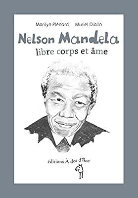 Nelson Mandela, libre corps et âme