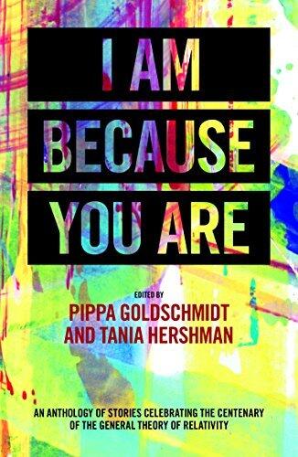 I Am Because You Are: An anthology of stories celebrating the centenary of the General Theory of Relativity