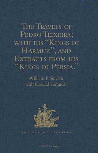 The Travels of Pedro Teixeira; With His 'Kings of Harmuz', and Extracts from His 'Kings of Persia'