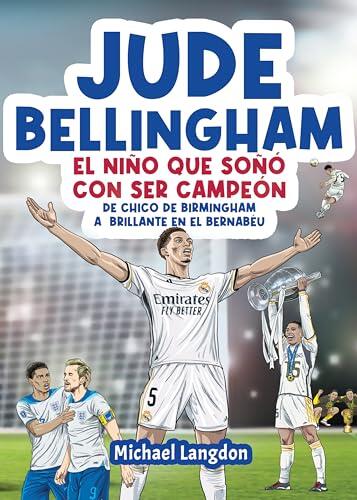Jude Bellingham - El niño que soñó con ser campeón: De chico de Birmingham a estrella del Bernabéu (El niño que soñó con ser campeón.)