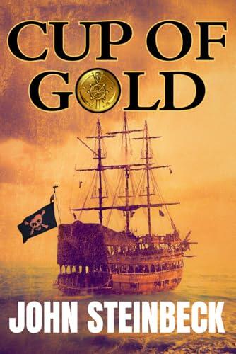 Cup of Gold: John Steinbeck's Captivating First Novel of Adventure: Original 1929 Edition