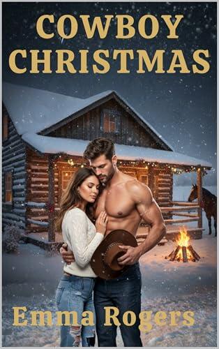 Cowboy Christmas: A Snowed-In Small Town Single Dad Cowboy Romance of Second Chances, Found Family, and Holiday Magic