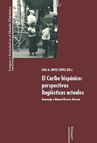 El Caribe hispánico: perspectivas lingüísticas actuales: Homenaje a Manuel Álvarez Nazario (Lengua y Sociedad en el Mundo Hispánico nº 3)