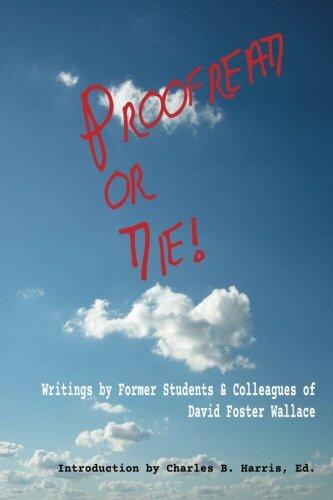 Proofread or Die!: Writings by Former Students and Colleagues of David Foster Wallace