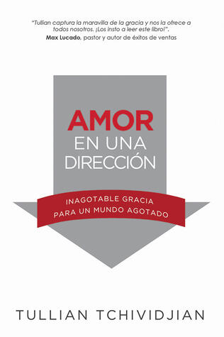 Amor en una dirección: Inagotable gracia para un mundo agotado