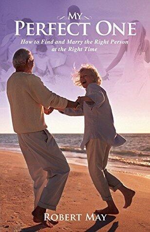 My Perfect One: How To Find And Marry The Right Person At The Right Time