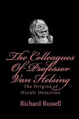 The Colleagues Of Professor Van Helsing: The Origins of Occult Detection