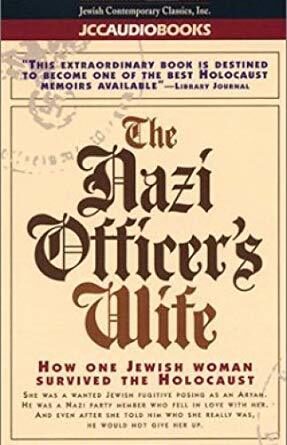 The Nazi Officer's Wife: How One Jewish Woman Survived the Holocaust
