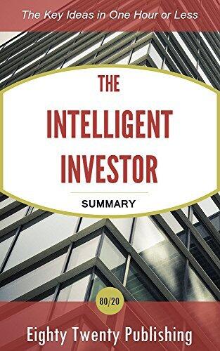 The Intelligent Investor by Benjamin Graham: Summary of the Key Ideas in One Hour or Less