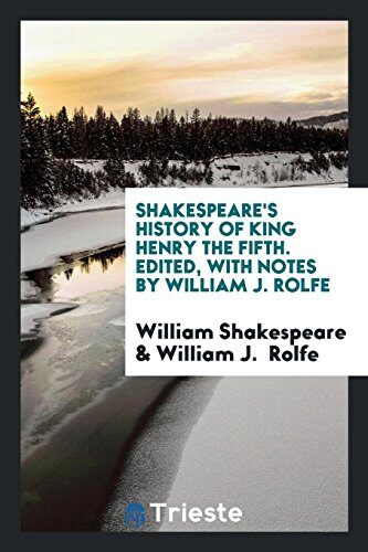 History of King Henry the Fifth. Edited, with Notes
