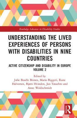 Understanding the Lived Experiences of Persons with Disabilities in Nine Countries: Active Citizenship and Disability in Europe Volume 2