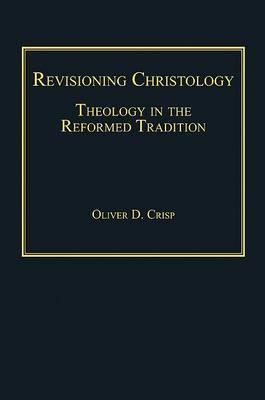 Revisioning Christology: Theology in the Reformed Tradition