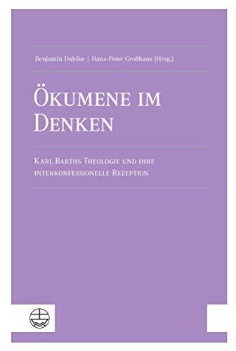 Ökumene im Denken: Karl Barths Theologie und ihre interkonfessionelle Rezeption