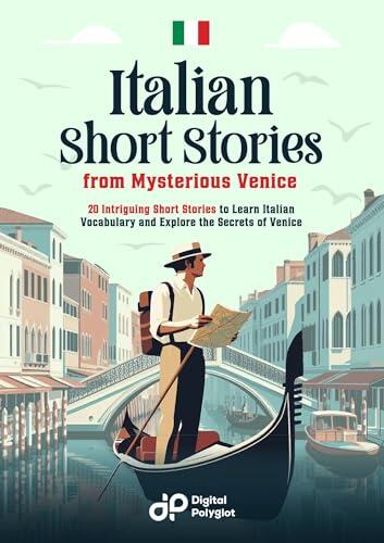 Italian Short Stories from Mysterious Venice: 20 Intriguing Short Stories to Learn Italian Vocabulary and Explore the Secrets of Venice