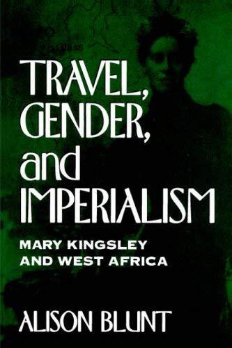 Travel, Gender, and Imperialism: Mary Kingsley and West Africa (Mappings)