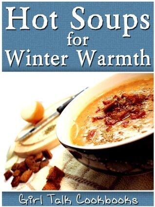 Hot Soups for Winter Warmth: