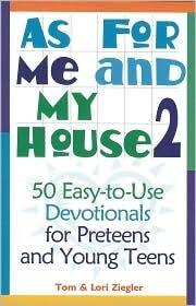 As for Me and My House: 50 Easy-to-use Devotionals for Preteens and Young Teens
