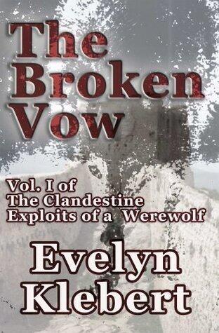 The Broken Vow: Vol. I of The Clandestine Exploits of a Werewolf