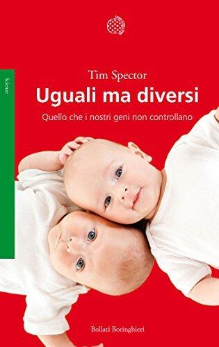Uguali ma diversi: Quello che i nostri geni non controllano