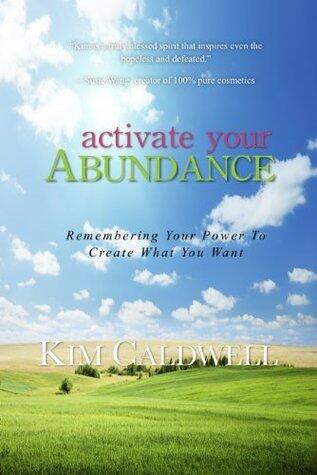 Activate Your Abundance: Remembering Your Power To Create What You Want