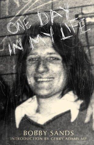 One Day in My Life by Bobby Sands: Diary of an Irish Republican Hunger Striker
