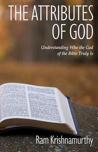 THE ATTRIBUTES OF GOD: Understanding Who the God of the Bible Truly Is