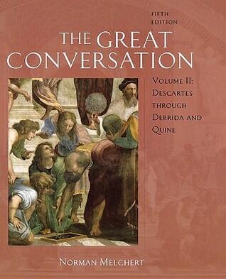 The Great Conversation: A Historical Introduction to PhilosophyVolume II: Descartes through Derrida and Quine