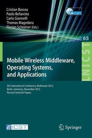 Mobile Wireless Middleware, Operating Systems, and Applications: 5th International Conference, Mobilware 2012, Berlin, Germany, November 13-14, 2012, ... and Telecommunications Engineering, 65)