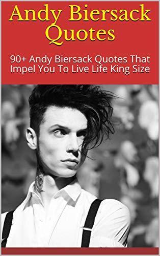 Andy Biersack Quotes: 90+ Andy Biersack Quotes That Impel You To Live Life King Size