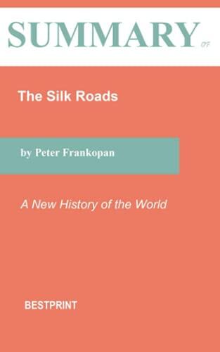 Summary of The Silk Roads: A New History of the World