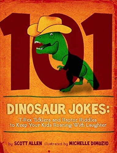 101 Hilarious Dinosaur Jokes For Kids: T-Rex Ticklers and Raptor Riddles To Keep Your Kids Roaring With Laughter