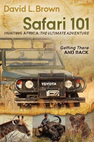 Safari 101: Hunting Africa: The Ultimate Adventure