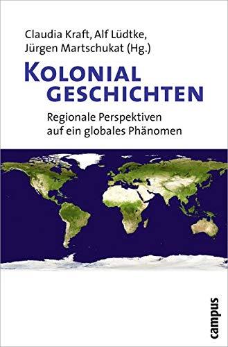 Kolonialgeschichten: Regionale Perspektiven auf ein globales Phänomen