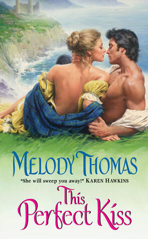 This Perfect Kiss: A Lush Cinderella Story of Passionate Second Chances - Historical Romance in the Scottish Highlands